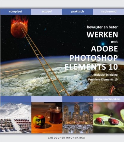 Bewuster en beter werken met Adobe photoshop elements 10, André van Woerkom - Gebonden - 9789059405585