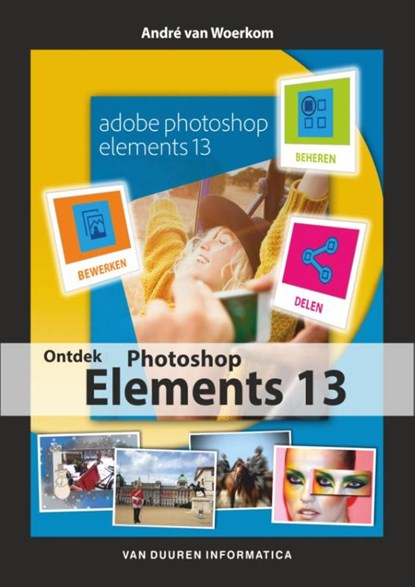 Ontdek photoshop elements 13, André van Woerkom - Paperback - 9789059407725