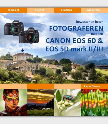 Bewuster en beter fotograferen met de Canon EOS 6D en EOS 5D mark II/III, Pieter Dhaeze - Gebonden - 9789059407824