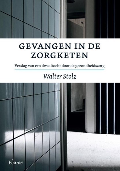 Gevangen in de zorgketen, Walter Stolz - Ebook - 9789059725140