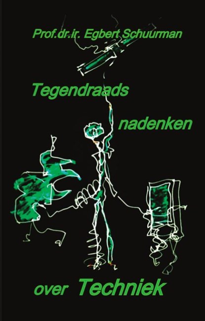 Tegendraads nadenken over techniek, Egbert Schuurman - Paperback - 9789059729315