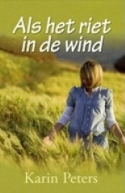 Als het riet in de wind, Karin Peters - Ebook - 9789059776739