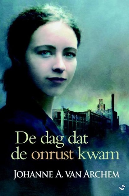 De dag dat de onrust kwam, Johanne A. van Archem - Ebook - 9789059779396