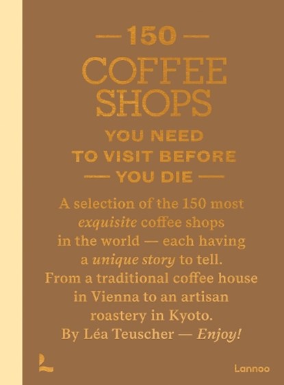 150 Coffee Shops You Need to Visit Before You Die, Léa Teuscher - Gebonden - 9789059961470