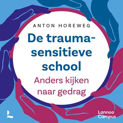 De traumasensitieve school - nieuwe editie, Anton Horeweg - Luisterboek MP3 - 9789059967168