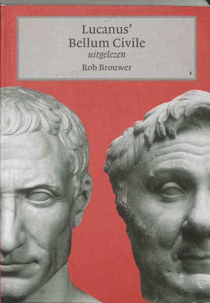 Lucanus' Bellum Civile uitgelezen, Rob Brouwer - Paperback - 9789059970366