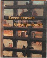 Zeven eeuwen Gevangenpoort - J. van den Hoeve ; R. van Lit ; J. Zijlmans - 9789059970441