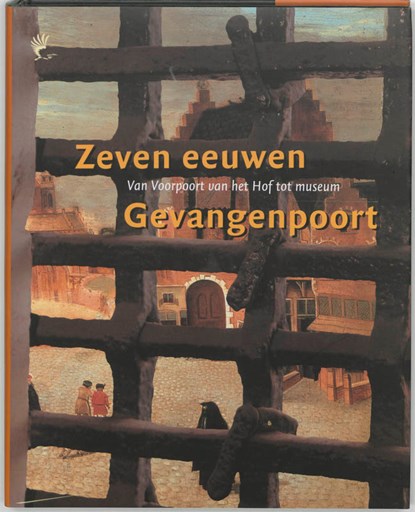 Zeven eeuwen Gevangenpoort, J. van den Hoeve ; R. van Lit ; J. Zijlmans - Paperback - 9789059970441