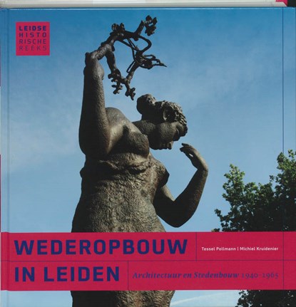 De wederopbouw in Leiden, M. Kruidenier ; T. Pollmann - Paperback - 9789059970694