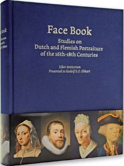 Face book  Studies on Dutch and Flemish Portraiture  of the 16th-18th Centuries  Liber Amicorum presented to Rudolf E.O. Ekkart, Charles Dumas ; Volker Manuth ; Edwin Buijsen - Gebonden - 9789059971325