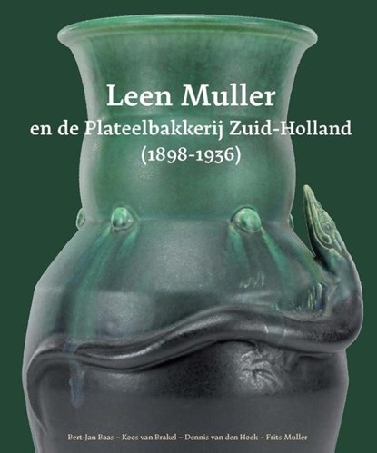 Leen Muller en de Plateelbakkerij Zuid-Holland (1898-1936), Bert-Jan Baas ; Koos van Brakel ; Dennis van den Hoek ; Frits Muller - Gebonden - 9789059972193