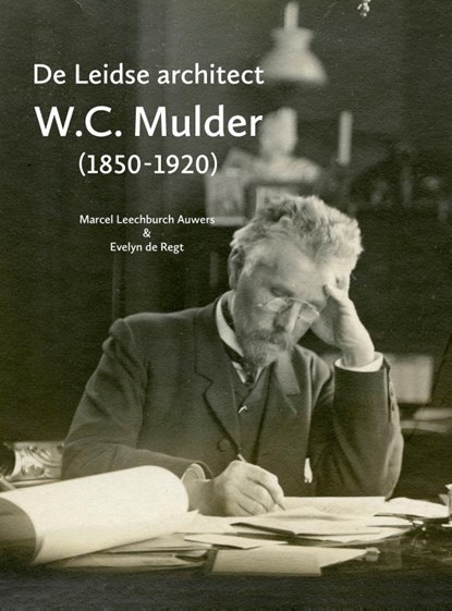 De Leidse architect W.C. Mulder (1850-1920), Marcel Leechburch Auwers ; Evelyn de Regt - Paperback - 9789059973329