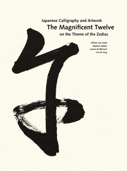 The Magnificent Twelve. Japanese Calligraphy and Artwork on the Theme of the Zodiac, Willem van Gulik ; Stephen Addiss ; Louise de Blécourt ; Jon de Jong - Gebonden - 9789059973558