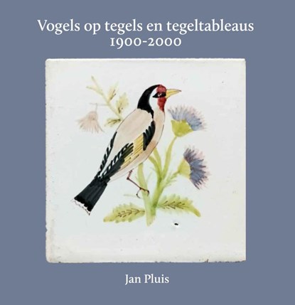 Vogels op tegels en tegeltableaus 1900-2000, Jan Pluis - Paperback - 9789059973787