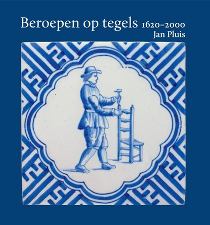 Beroepen op tegels 1620-2000, Jan Pluis - Paperback - 9789059973909