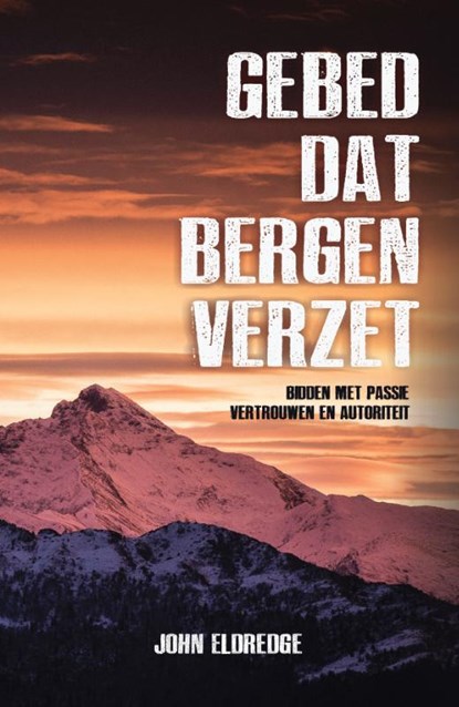 Gebed dat bergen verzet, John Eldredge - Paperback - 9789059990951