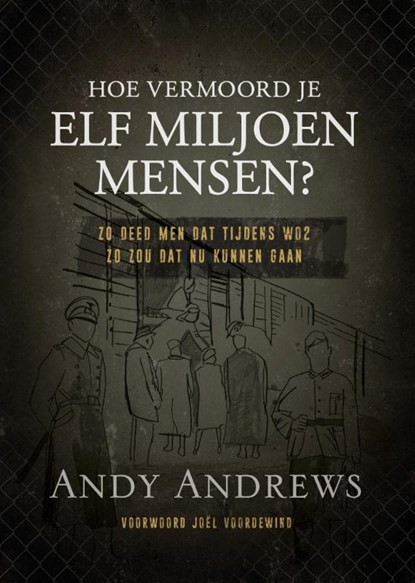 Hoe vermoord je 11 miljoen mensen?, Andy Andrews - Gebonden - 9789059991798