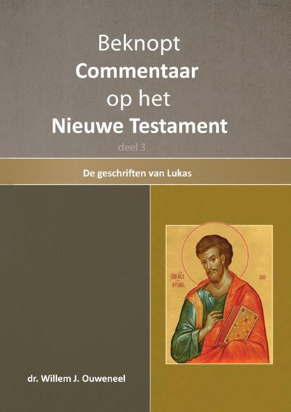Beknopt commentaar op het Nieuwe Testament 3 De geschiedenis van Lukas, Willem J. Ouweneel - Gebonden - 9789059992054