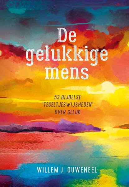 De Gelukkige mens, Willem J. Ouweneel - Gebonden - 9789059992382