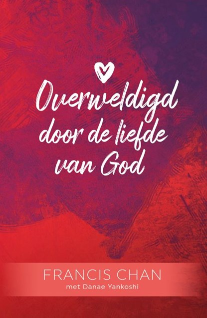 Overweldigd door de liefde van God, Francis Chan - Paperback - 9789059992436