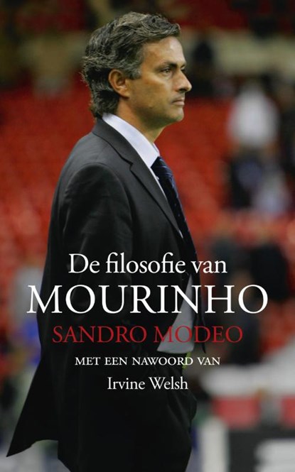 De filosofie van Mourinho, MODEO, Sandro / Sacchi, Arrigo / Welsh, Irvine - Paperback - 9789060059135
