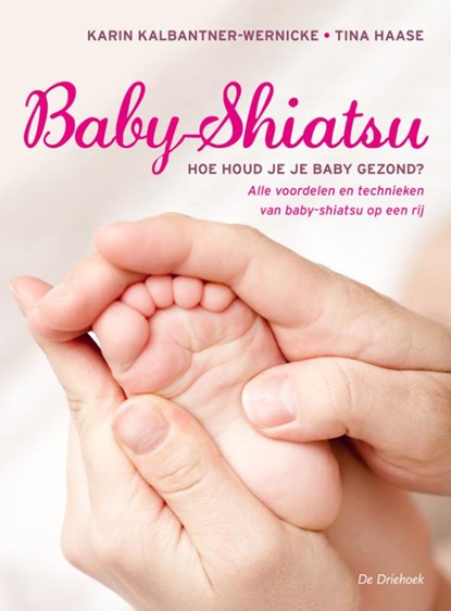 Baby-shiatsu, Karin Kalbantner-Wernicke ; Tina Haase - Paperback - 9789060307304