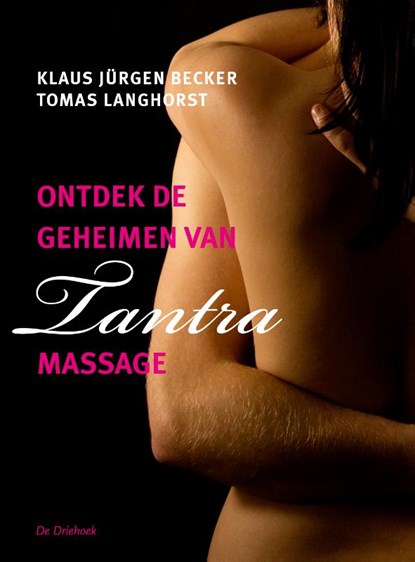 Ontdek de geheimen van tantra-massage, Klaus J. Becker ; Thomas Langhorst - Paperback - 9789060307809