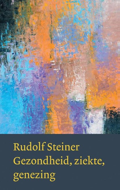 Gezondheid, ziekte, genezing, Rudolf Steiner - Gebonden - 9789060385449