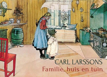 Familie, huis en tuin, Carl Larsson - Gebonden - 9789060387474