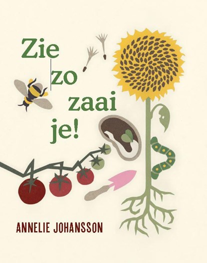 Zie zo zaai je!, Annelie Johansson - Gebonden - 9789060387986