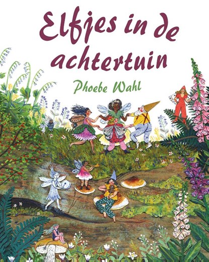 Elfjes in de achtertuin, Phoebe Wahl - Gebonden - 9789060388709