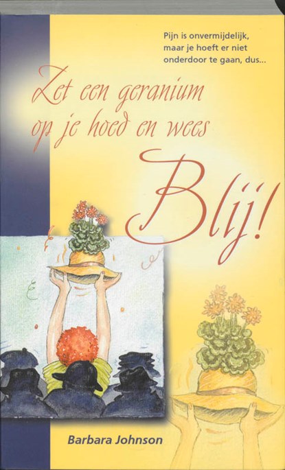 Zet een geranium op je hoed en wees blij!, B. Johnson - Paperback - 9789060676295