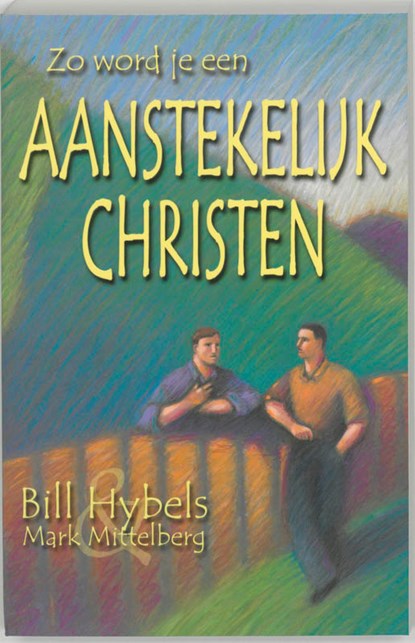 Zo word je een aanstekelijk christen, B. Hybels - Paperback - 9789060677247