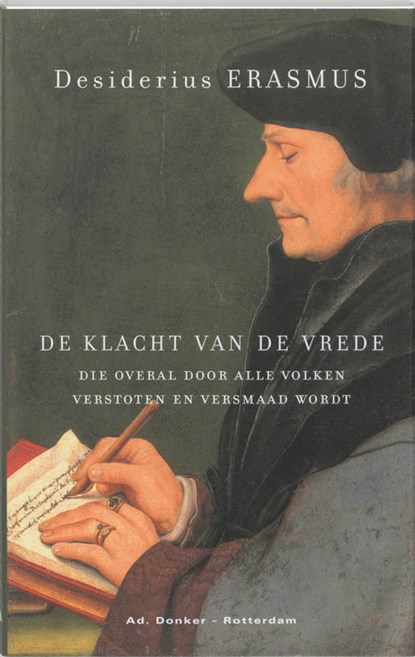 De klacht van de vrede, die overal door alle volken verstoten en versmaad wordt, Desiderius Erasmus - Paperback - 9789061002598