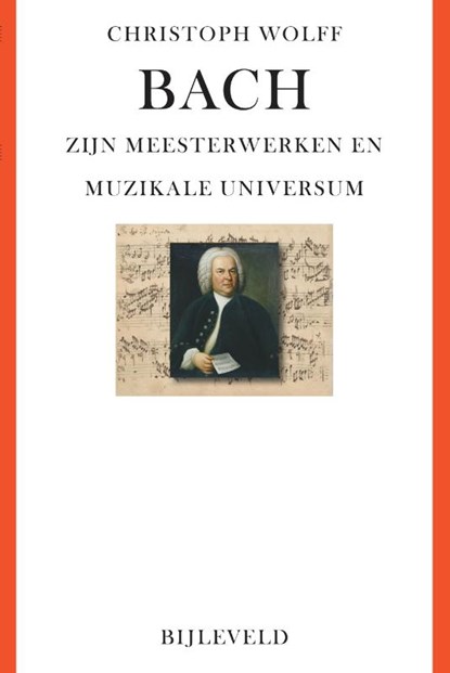 Bach - zijn meesterwerken en muzikale universum, Christoph Wolff - Paperback - 9789061317975