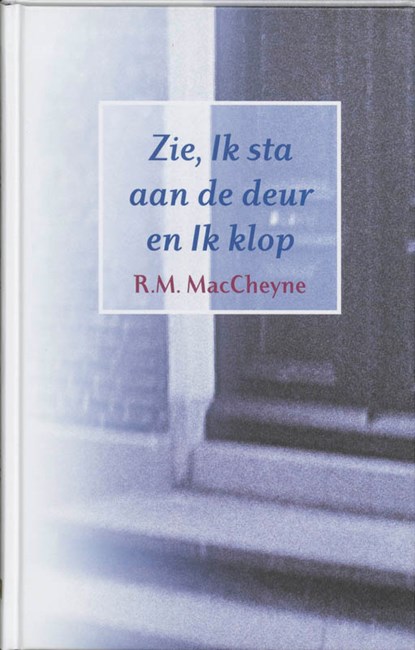 Zie, Ik sta aan de deur en Ik klop, R. Murray MacCheyne - Gebonden - 9789061407492