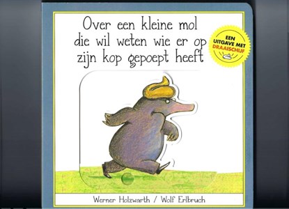 Over een kleine mol die wil weten wie er op zijn kop gepoept heeft, Werner Holzwarth ; Wolf Erlbruch - Gebonden - 9789061746188