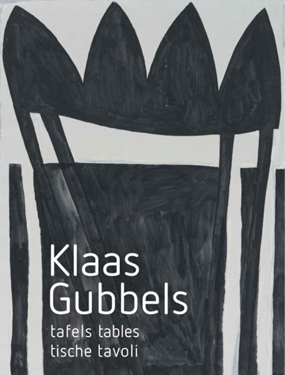 Klaas Gubbels-Tafels, Tables, Tische, Tavoli, Jeroen Dijkstra ; Cherry Duyns ; Rudi Fuchs - Gebonden - 9789062168217