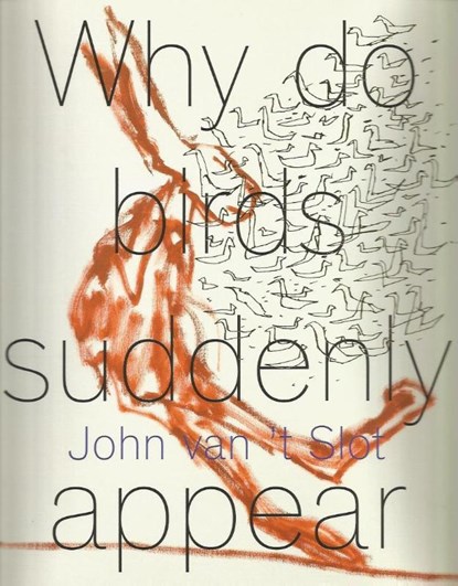 John van 't Slot - Why do birds suddenly appear?, Philip Peters ; Sanneke van Hassel ; Hans Sleuteraar ; Pieter van Oudheusden ; Robin Chen - Paperback - 9789062168880