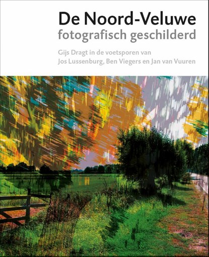 De Noord-Veluwe fotografisch geschilderd, Mischa Andriessen ; Lies van de Beek - Gebonden - 9789062168903