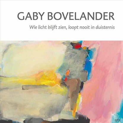 Gaby Bovelander - Wie licht blijft zien, loopt nooit in duisternis, Lies van der Beek - Gebonden - 9789062169221