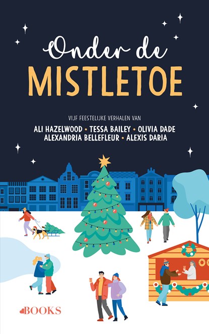 Onder de mistletoe, Ali Hazelwood ; Tessa Bailey ; Alexandria Bellefleur ; Olivia Dade ; Alexis Daria - Paperback - 9789062226665