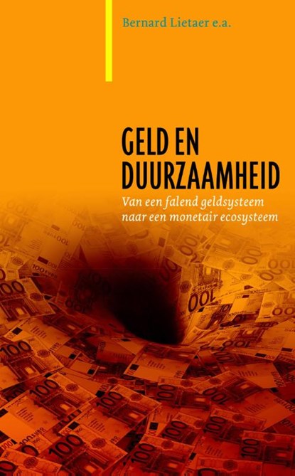 Geld en duurzaamheid Van een falend geldsysteem naar een monetair ecosysteem, Bernard Lietaer ; Christian Arnsperger ; Sally Goerner ; Stefan Brunnhuber - Gebonden - 9789062245215