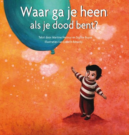 Waar ga je heen als je dood bent, Martine Hennuy; Sophie Buyse - Gebonden - 9789062522293