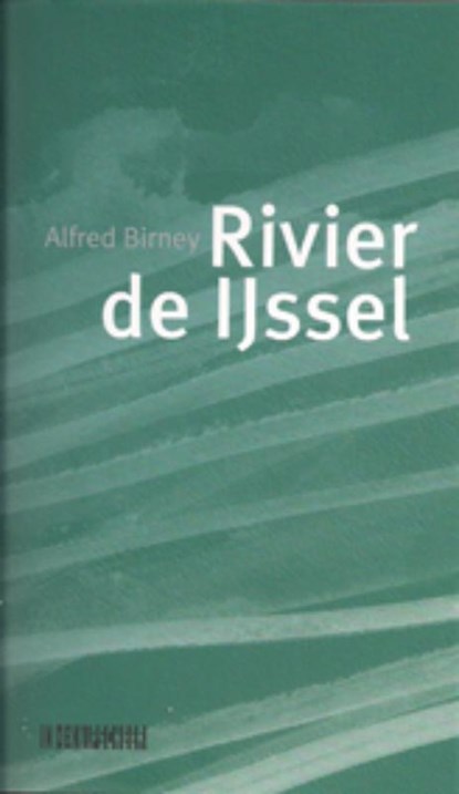 Rivier de IJssel, Alfred Birney - Gebonden - 9789062656509