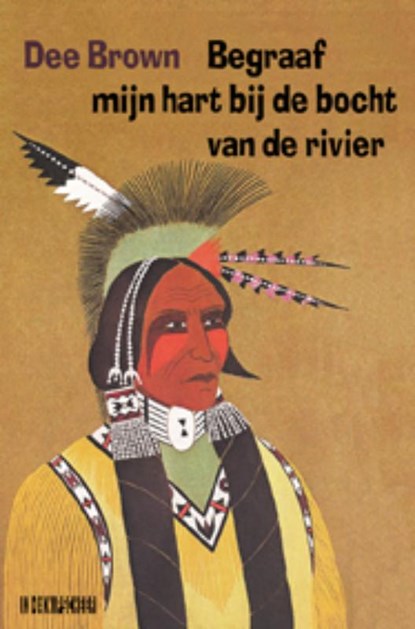 Begraaf mijn hart bij de bocht van de rivier, Dee Brown - Gebonden - 9789062656714