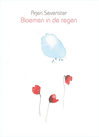 Bloemen in de regen, Arjen Sevenster - Paperback - 9789062657520