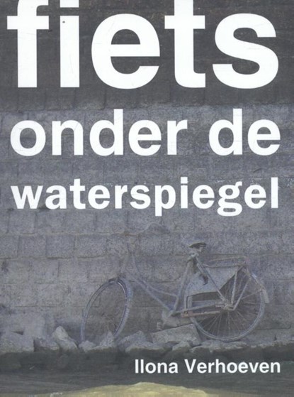 Fiets onder de waterspiegel, Ilona Verhoeven - Paperback - 9789062659388