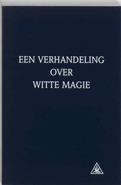 Een verhandeling over witte magie, A.A. Bailey - Paperback - 9789062716685