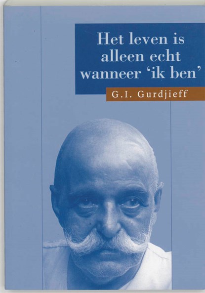 Het leven is alleen echt wanneer 'Ik ben', G.I. Gurdjieff - Paperback - 9789062717385